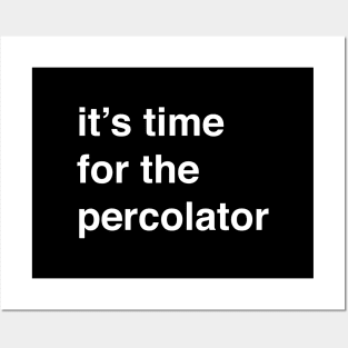 It’s time for the percolator Posters and Art